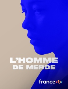 france.tv - L'homme de merde