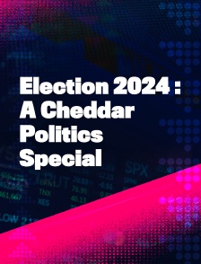 Election 2024: A Cheddar Politics Special