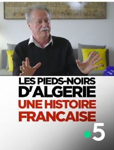 France 5 - Les pieds-noirs d'Algérie : une histoire française