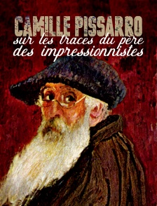 Camille Pissarro, sur les traces du père des impressionnistes