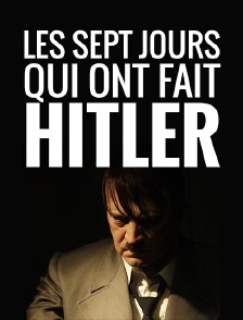 Les sept jours qui ont fait Hitler