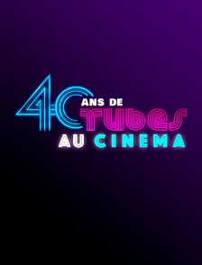 40 ans de tubes de cinéma