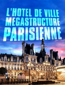 L'Hôtel de Ville : mégastructure parisienne