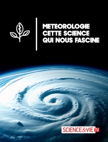 Science et Vie TV - Météorologie : Cette science qui nous fascine