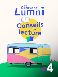 France 4 - La caravane Lumni : conseils de lecture
