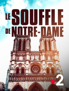 Le souffle de Notre-Dame