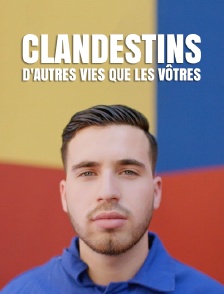 Clandestins : d'autres vies que les vôtres