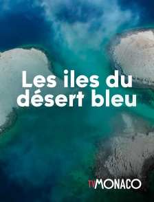 TV Monaco - Les iles du désert bleu