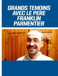 Grands Témoins avec le Père Franklin Parmentier - Espérer face à l'énigme du mal