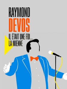 Raymond Devos : il était une foi... la mienne