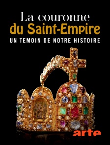 Arte - La couronne du Saint Empire : Un témoin de notre histoire