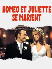 Roméo et Juliette se marient