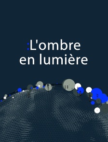L'ombre en lumière