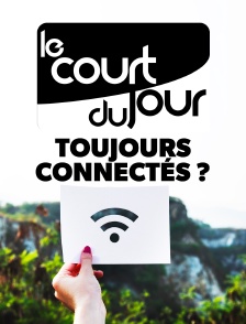 Le court du jour : toujours connectés ?