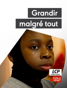 LCP Public Sénat - Grandir malgré tout