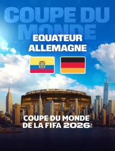 Equateur / Allemagne : Coupe du monde FIFA 2026 - Football
