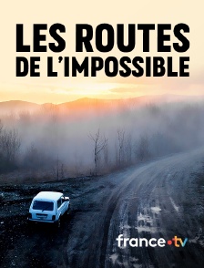 france.tv - Les routes de l'impossible