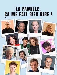 La famille, ça me fait bien rire !