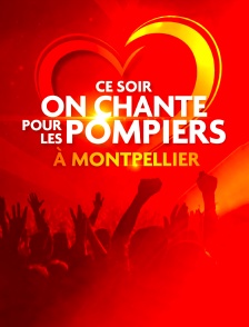 Ce soir on chante pour les pompiers à Montpellier