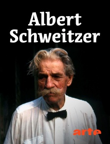 Arte - Albert Schweitzer : l'homme derrière le mythe
