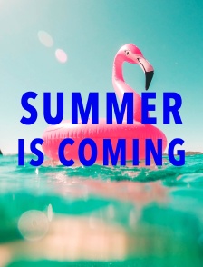 Summer is Coming