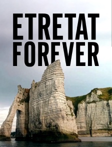 Etretat Forever : Création d'un mythe