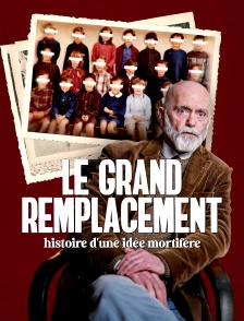 Le Grand Remplacement : histoire d'une idée mortifère