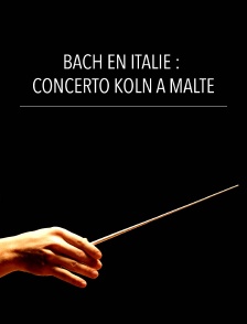 Bach en Italie : Concerto Köln à Malte