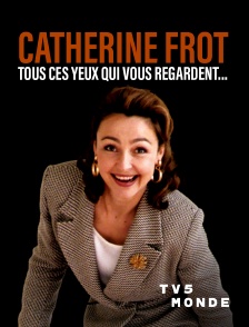 TV5MONDE - Catherine Frot, tous ces yeux qui vous regardent...