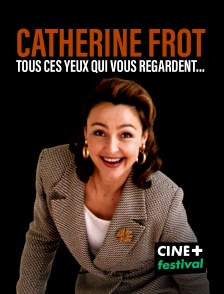 CINE+ Festival - Catherine Frot, tous ces yeux qui vous regardent...