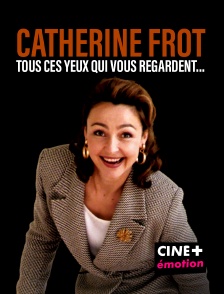 CINE+ Emotion - Catherine Frot, tous ces yeux qui vous regardent...