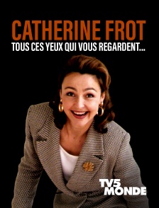 TV5MONDE - Catherine Frot, tous ces yeux qui vous regardent...