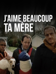 J'aime beaucoup ta mère