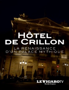 Le Figaro TV Île-de-France - Hôtel de Crillon, la renaissance d'un palace mythique