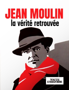 Toute l'Histoire - Jean Moulin, la vérité retrouvée