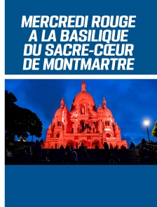 Mercredi rouge à la Basilique du Sacré-Cœur de Montmartre