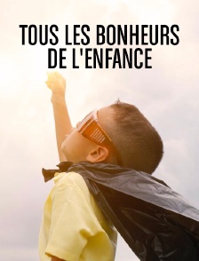Tous les bonheurs de l'enfance