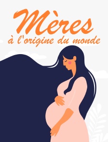 Mères, à l'origine du monde