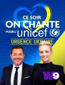 W9 - Ce soir on chante pour l'Unicef - Urgence Ukraine