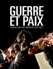 Guerre et paix, Siehe an die Werke Gottes