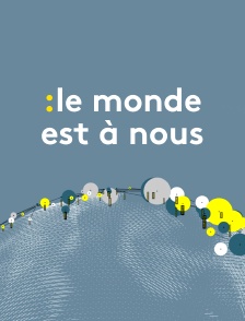 Le monde est à nous