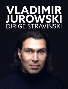 Vladimir Jurowski dirige Stravinski
