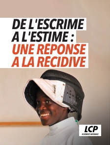 LCP 100% - De l'escrime à l'estime : une réponse à la récidive