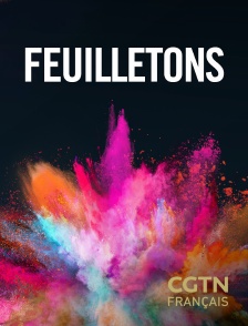 CGTN FR - Feuilletons en replay