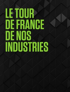 Le tour de France de nos industries
