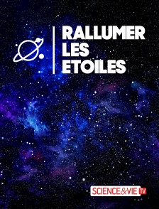 Science et Vie TV - Rallumer les étoiles