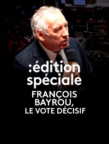 Edition spéciale : François Bayrou, le vote décisif