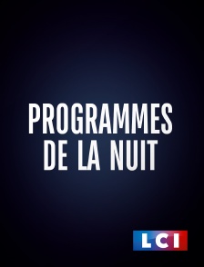 LCI - La Chaîne Info - Programmes de la nuit