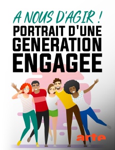 Arte - A nous d'agir ! : Portrait d'une génération engagée