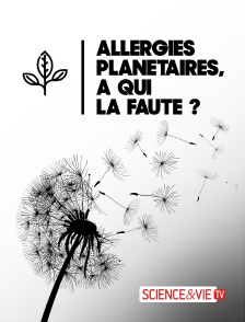 Science et Vie TV - Allergies planétaires, à qui la faute ?